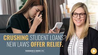 Crushing Student Loans? New Laws Offer Relief.