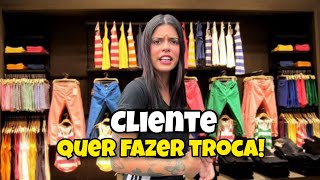 CLIENTE QUER FAZER TROCA! *Quase chamou a polícia