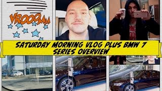 VLOG #3: Saturday morning and the BMW 7 Series Quick Overview