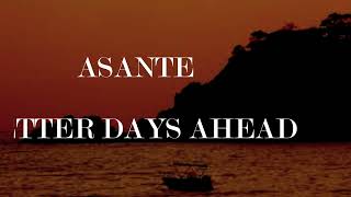 Asante-Better Days Ahead Lyric Video