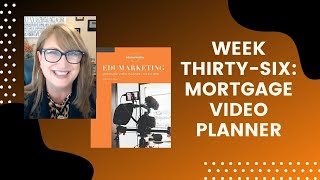 Week Thirty-Six of Mortgage Video Planner