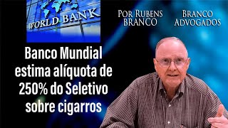 Banco Mundial estima Imposto Seletivo de 61,6% sobre cachaça e 250% sobre cigarros