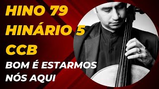 HINO 79 CCB - BOM É ESTARMOS NÓS AQUI - HINÁRIO 5 - QUARTETO DE CORDAS + PIANO