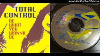 Total Control – Be What You Wanna Be - Maxi-Single - 1993