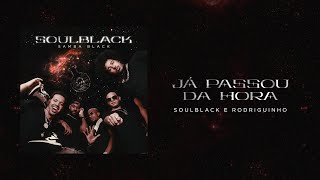 SoulBlack e Rodriguinho - Já Passou da Hora (Samba Black)