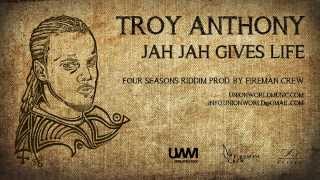 Troy Anthony - Jah Jah Gives Life (Four Seasons Riddim) [prod. by Fireman Crew]