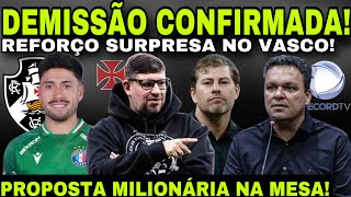 DEMISSÃO CONFIRMADA NO VASCO! REFORÇO SURPRESA I PROPOSTA MILIONÁRIA DA RECORD I MUDANÇAS NO TIME E+