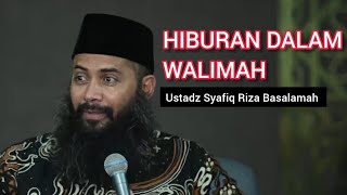 Hiburan Dalam Walimah (pesta Pernikahan) || Ustadz Syafiq Riza Basalamah