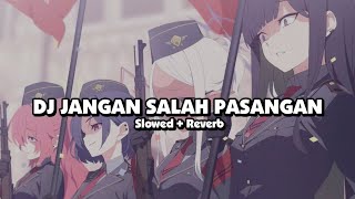 DJ JANGAN SALAH PASANGAN (Slowed + Reverb) 🎧