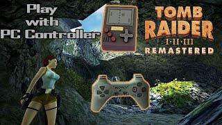 How to play Tomb Raider Remastered I II III with PC Controller on Win 11