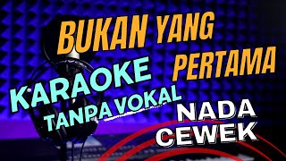 bukan yang pertama karaoke nada wanita koplo tanpa vokal lirik