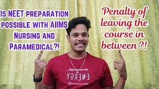 Is NEET Preparations possible with AIIMS BSc. Nursing and Paramedical? | Course leaving Penalty |