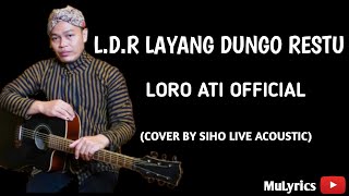 L.D.R LAYANG DUNGO RESTU - LORO ATI OFFICIAL (COVER BY SIHO LIVE ACOUSTIC) (Lirik)