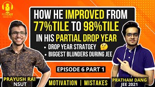 How he improved from 77 to 98%tile in Partial Drop Year | @Pratham | Ep-6 Part 1 | JEE Mains