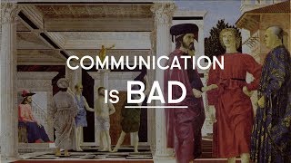 Why Communication Is Inefficient