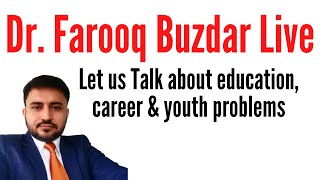 Dr. Muhammad farooq buzdar live to discuss education and career related issues of Pakistani students