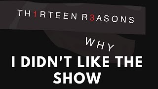 13 Reasons Why I didn't like the show... Or did I?