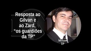 [100] MILTON TP: Resposta ao  Gilvan e  ao Zard,   “os guardiões  da TP”