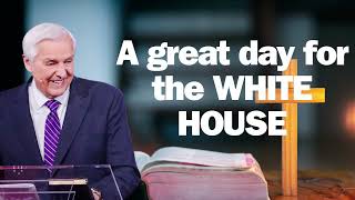 A great day for the WHITE HOUSE   David Jeremiah sermon 2024