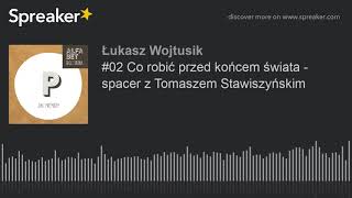 #02 Co robić przed końcem świata - spacer z Tomaszem Stawiszyńskim