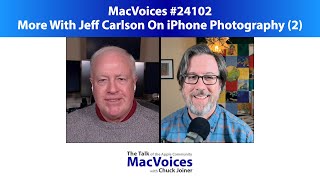 MacVoices #24102: More With Jeff Carlson On iPhone Photography (2)