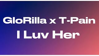 GloRilla- I Luv Her ft. T-Pain (audio)