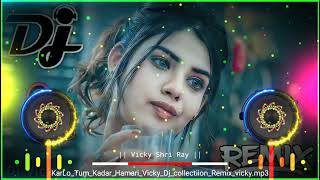 Kar Lo Tum Kadar Hamari💘Dj Remix🔥Salman Ali | Dj Vicky | Himesh Reshammiya | Dj Mix | Sad Remix Song