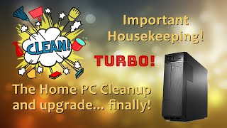 Turbo charging our Home PC and giving it a long overdue clean up!