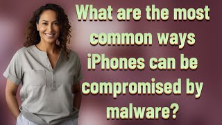 What are the most common ways iPhones can be compromised by malware?