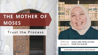 Episode 4 - The Mother of Moses- Trust the Process. Embracing Resilience Series with Dr. Rania Awaad