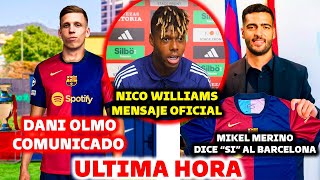 🚨MENSAJE OFICIAL NICO WILLIAMS - DANI OLMO CERRADO - MIKEL MERINO DICE "SI" AL BARCELONA