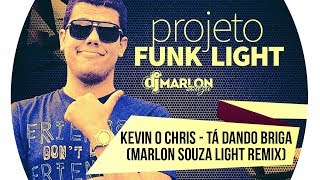 Kevin O Chris - Tá dando Briga ( Marlon Souza Light Remix )