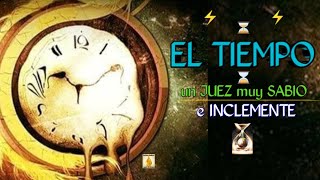 🔸️⏳️🔹️EL TIEMPO, un JUEZ SABIO pero INCLEMENTE 🔹️⏳️🔸️