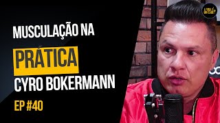 MUSCULAÇÃO NA PRÁTICA COM CYRO BOKERMANN (TREINADOR) -  A VIDA É UM CAOS - EP 40