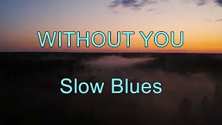 Without You - Slow Blues