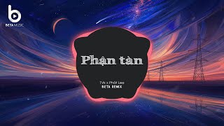 Phận Tàn (Beta Remix x TVk x PHÁT LEE x TRUZG Prod) - Cố Bỏ Đi Hết Bao Nhiêu Mộng Mơ Remix