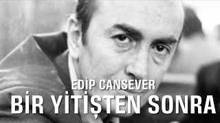 Bir yitişten sonra, Edip Cansever