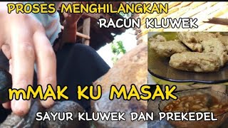 PROSES MENGHILANGKAN RACUN KLUWEK | MAK KU MASAK SAYUR KLUWEK DAN PREKEDEL