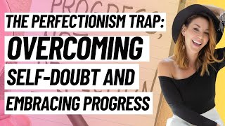 The Perfectionism Trap: Overcoming Self-Doubt and Embracing Progress Ep.234