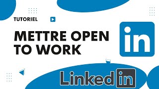 Comment se mettre en open to work sur LinkedIn