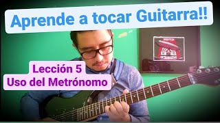 USO DEL METRÓNOMO EN LA GUITARRA - APRENDE A TOCAR GUITARRA LECCIÓN 5