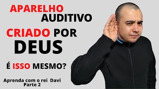 VOCÊ PRECISA USAR  aparelho auditivo de DEUS! Aprenda com o rei/Parte 2/Seja segundo coração de DEUS