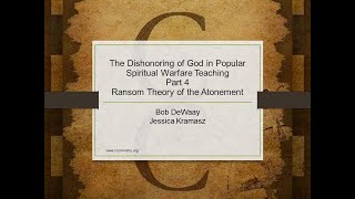 The Dishonoring of God in Popular Spiritual Warfare Teaching, Part 4- Ransom Theory of the Atonement