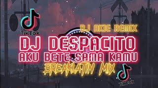 DJ DESPACITO X AKU BETE SAMA KAMU(Breaklatin Remix)