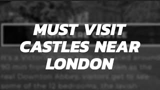 Must visit Castles near London | London Tourist Places | London Tour