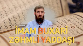 İmam Buxari rahiməhullahın zəhmli yaddaşı (Ebu Hanzala)