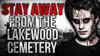 "Stay Away from the Lakewood Cemetery" Creepypasta