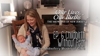 Childbirth Without Fear - the Midwifery Model of Care - Our Lives, Our Births Ep 6