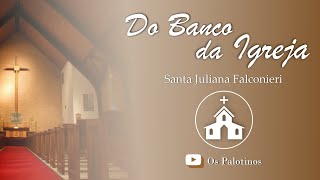 SANTA JULIANA FALCONIERI - DO BANCO DA IGREJA #74 - OS PALOTINOS