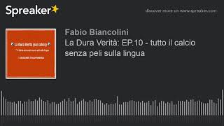 La Dura Verità: EP.10 - tutto il calcio senza peli sulla lingua